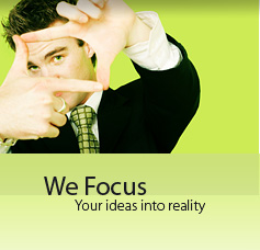 We Focus Your ideas into reality